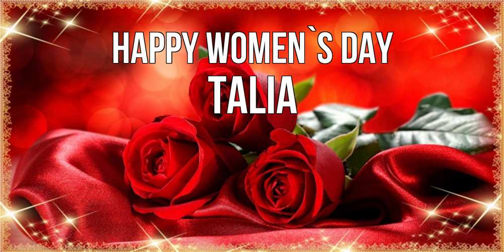 Greetings card с именем, Talia happy women`s day открытка красного цвета с розами на 8 марта Greetings with text for free download 